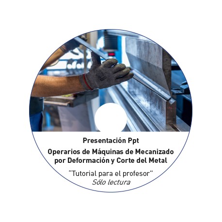 MECANIZADO POR DEFORMACIÓN Y CORTE DEL METAL (Operarios de máquinas de)- TUTORIAL