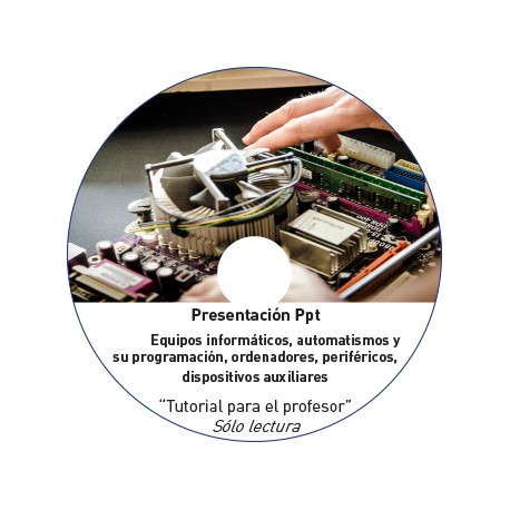 EQUIPOS INFORMÁTICOS, AUTOMATISMOS Y SU PROGRAMACIÓN, ORDENADORES, PERIFÉRICOS, DISPOSITIVOS AUXILIARES - TUTORIAL